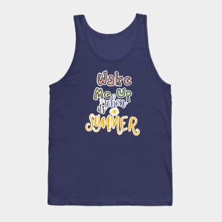 WAKE ME UP WHEN ITS SUMMER Tank Top